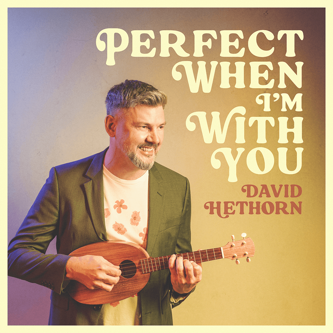 Perfect When I'm With You - David Hethorn [Single Artwork]