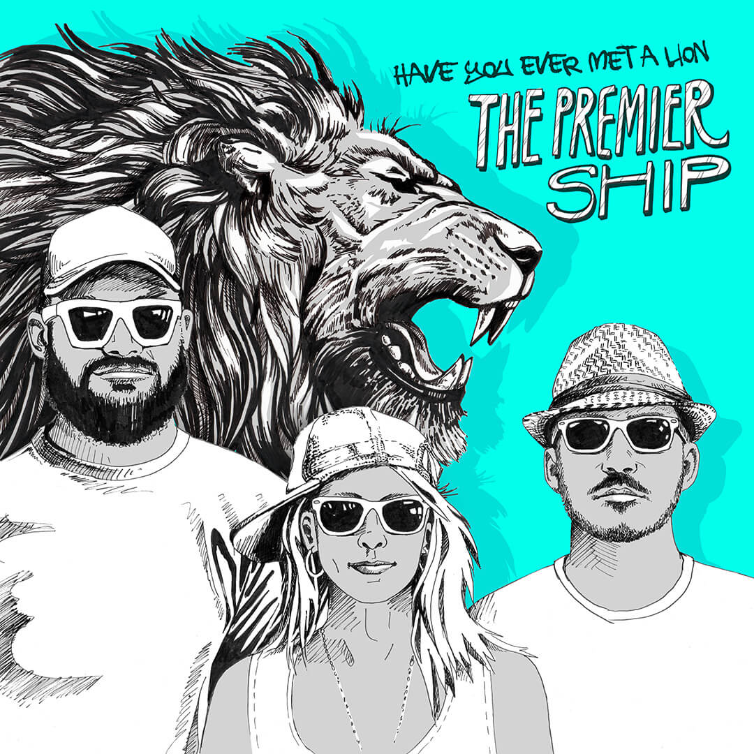 Have You Ever Met A Lion - The Premier Ship [Single Artwork]